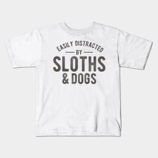 easily distracted by sloths and dogs funny quotes Kids T-Shirt